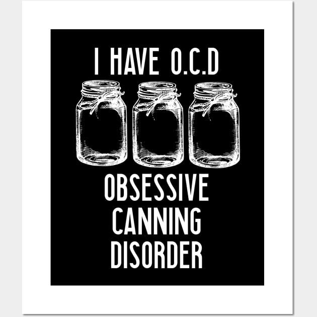 Canning - I Have Obsessive Canning Disorder Wall Art by Kudostees